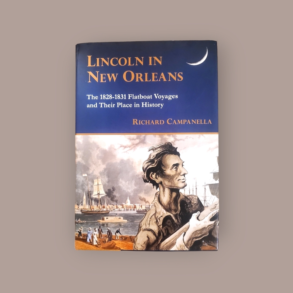 "LINCOLN IN NEW ORLEANS" The 1828-1831 Flatboat Voyages by Richard Campanella